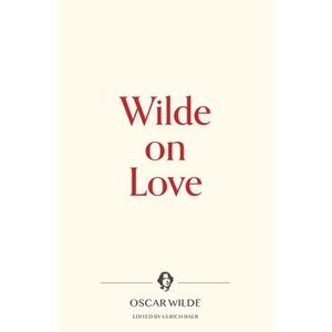 Wilde on Love -- Oscar Wilde